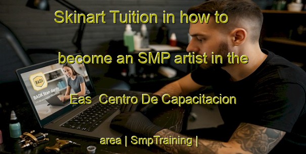 Skinart Tuition in how to become an SMP artist in the Eas  Centro De Capacitacion area | SmpTraining | SmpClasses | SkinartTraining-Mexico